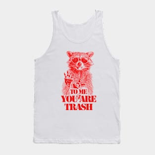 To Me You Are Trash Tank Top